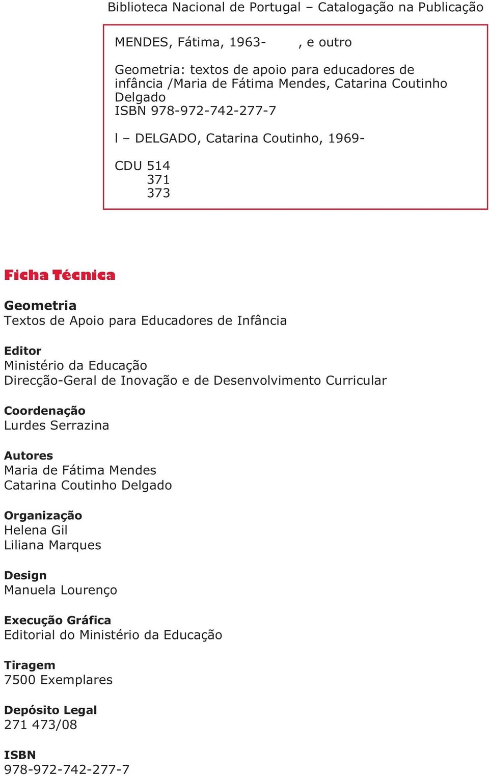 Editor Ministério da Educação Direcção-Geral de Inovação e de Desenvolvimento Curricular Coordenação Lurdes Serrazina Autores Maria de Fátima Mendes Catarina Coutinho Delgado