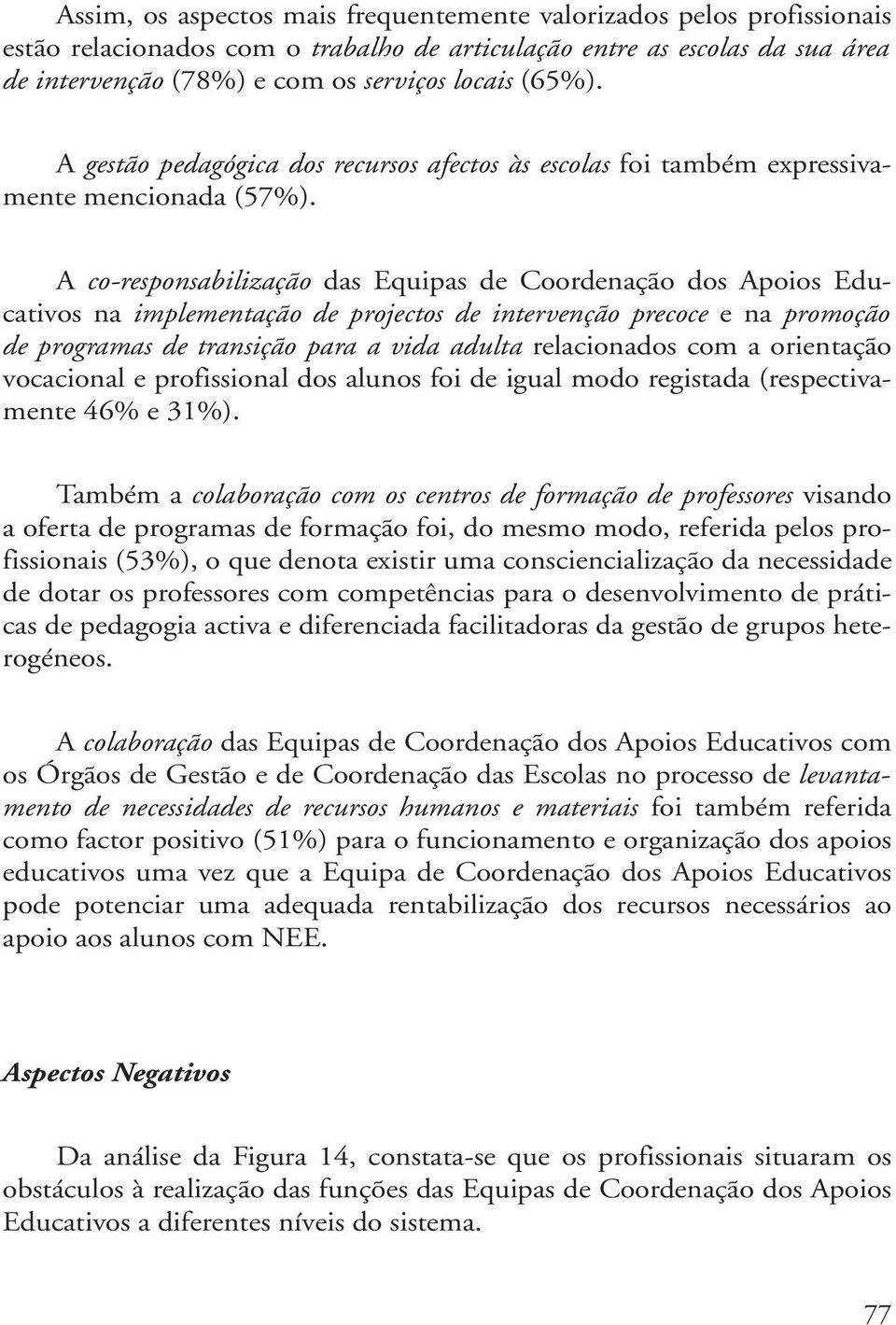 A co-responsabilização das Equipas de Coordenação dos Apoios Educativos na implementação de projectos de intervenção precoce e na promoção de programas de transição para a vida adulta relacionados