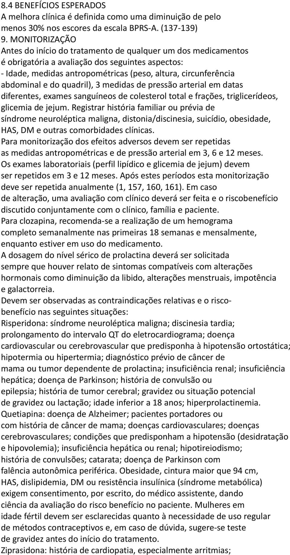 e do quadril), 3 medidas de pressão arterial em datas diferentes, exames sanguíneos de colesterol total e frações, triglicerídeos, glicemia de jejum.