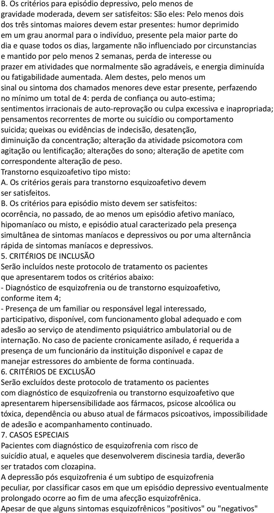 em atividades que normalmente são agradáveis, e energia diminuída ou fatigabilidade aumentada.