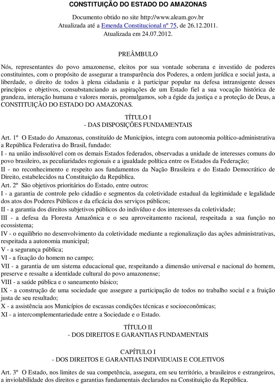 social justa, a liberdade, o direito de todos à plena cidadania e à participar popular na defesa intransigente desses princípios e objetivos, consubstanciando as aspirações de um Estado fiel a sua