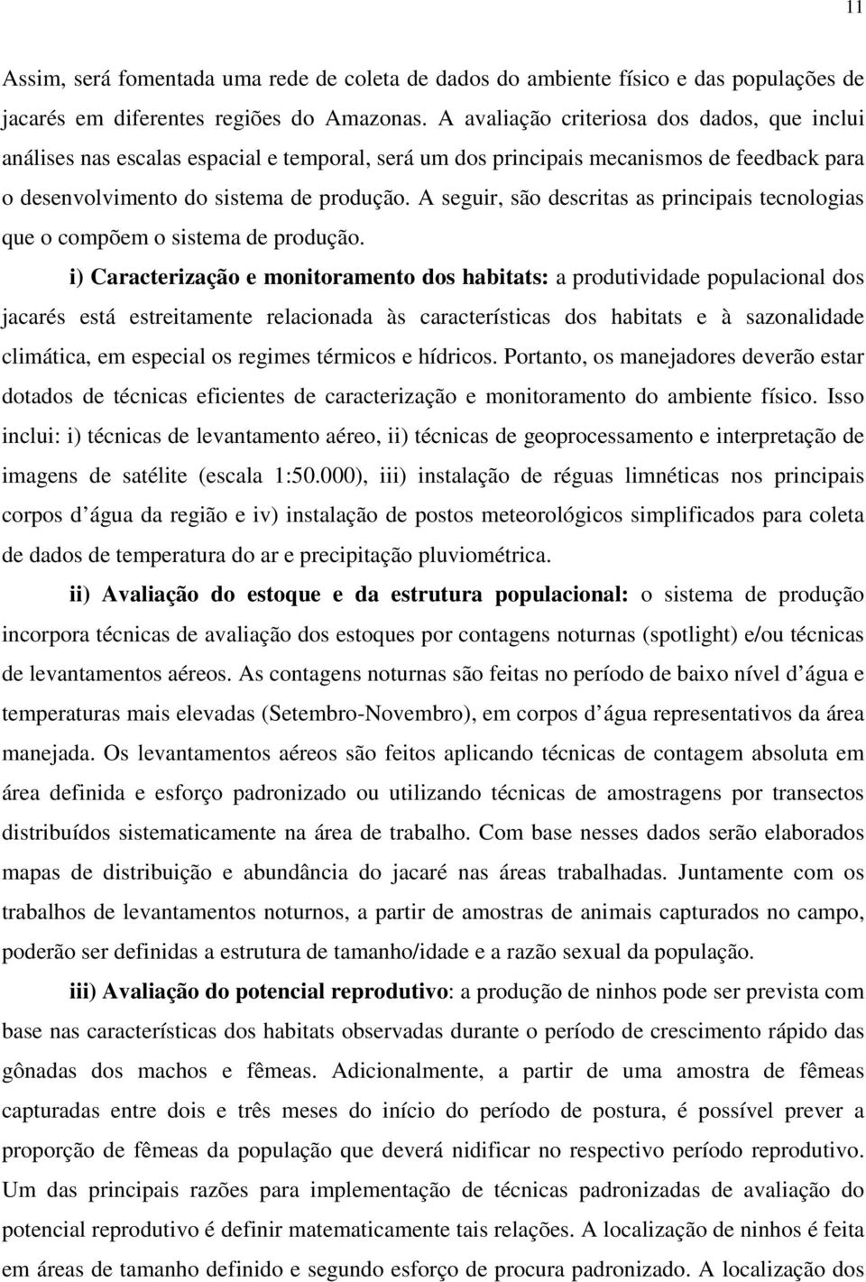 A seguir, são descritas as principais tecnologias que o compõem o sistema de produção.