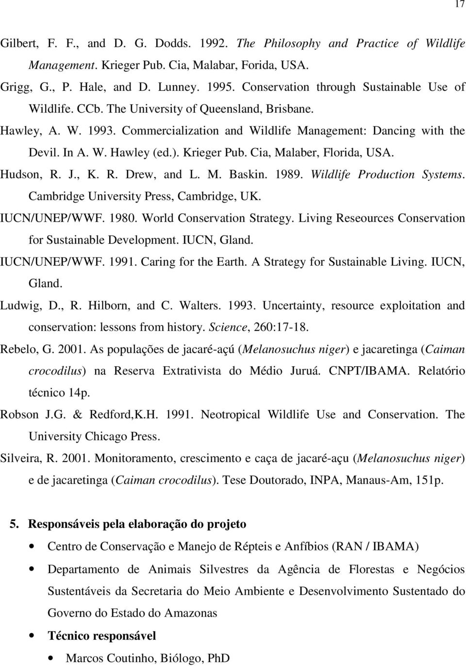 ). Krieger Pub. Cia, Malaber, Florida, USA. Hudson, R. J., K. R. Drew, and L. M. Baskin. 1989. Wildlife Production Systems. Cambridge University Press, Cambridge, UK. IUCN/UNEP/WWF. 1980.