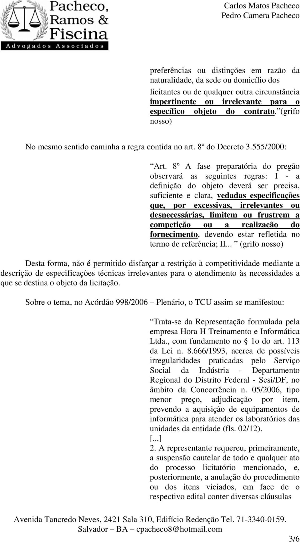 8º A fase preparatória do pregão observará as seguintes regras: I - a definição do objeto deverá ser precisa, suficiente e clara, vedadas especificações que, por excessivas, irrelevantes ou