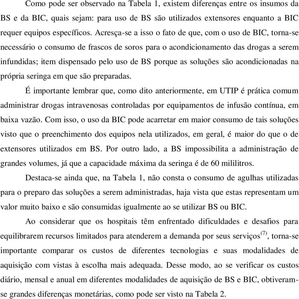 soluções são acondicionadas na própria seringa em que são preparadas.