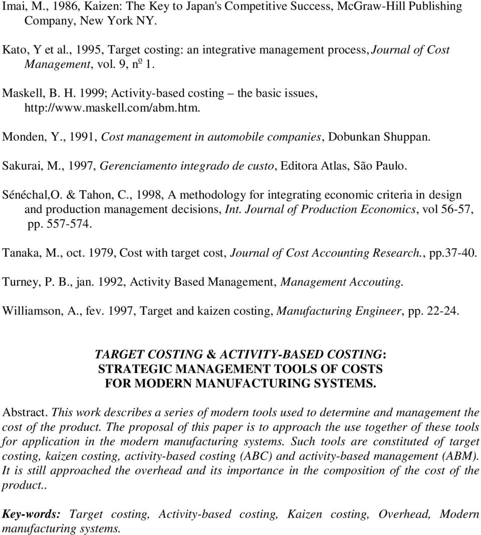 Monden, Y., 1991, Cost management in automobile companies, Dobunkan Shuppan. Sakurai, M., 1997, Gerenciamento integrado de custo, Editora Atlas, São Paulo. Sénéchal,O. & Tahon, C.