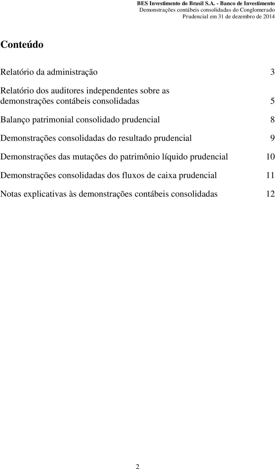 resultado prudencial 9 Demonstrações das mutações do patrimônio líquido prudencial 10 Demonstrações