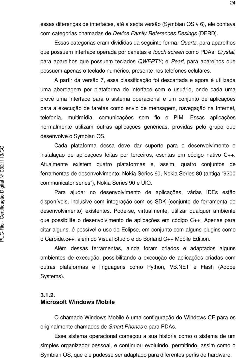 Pearl, para aparelhos que possuem apenas o teclado numérico, presente nos telefones celulares.