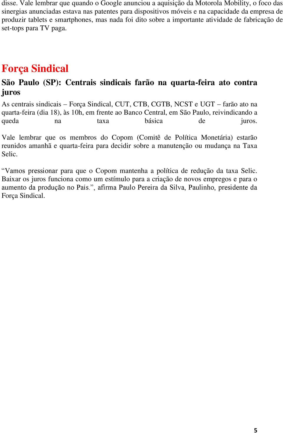 e smartphones, mas nada foi dito sobre a importante atividade de fabricação de set-tops para TV paga.