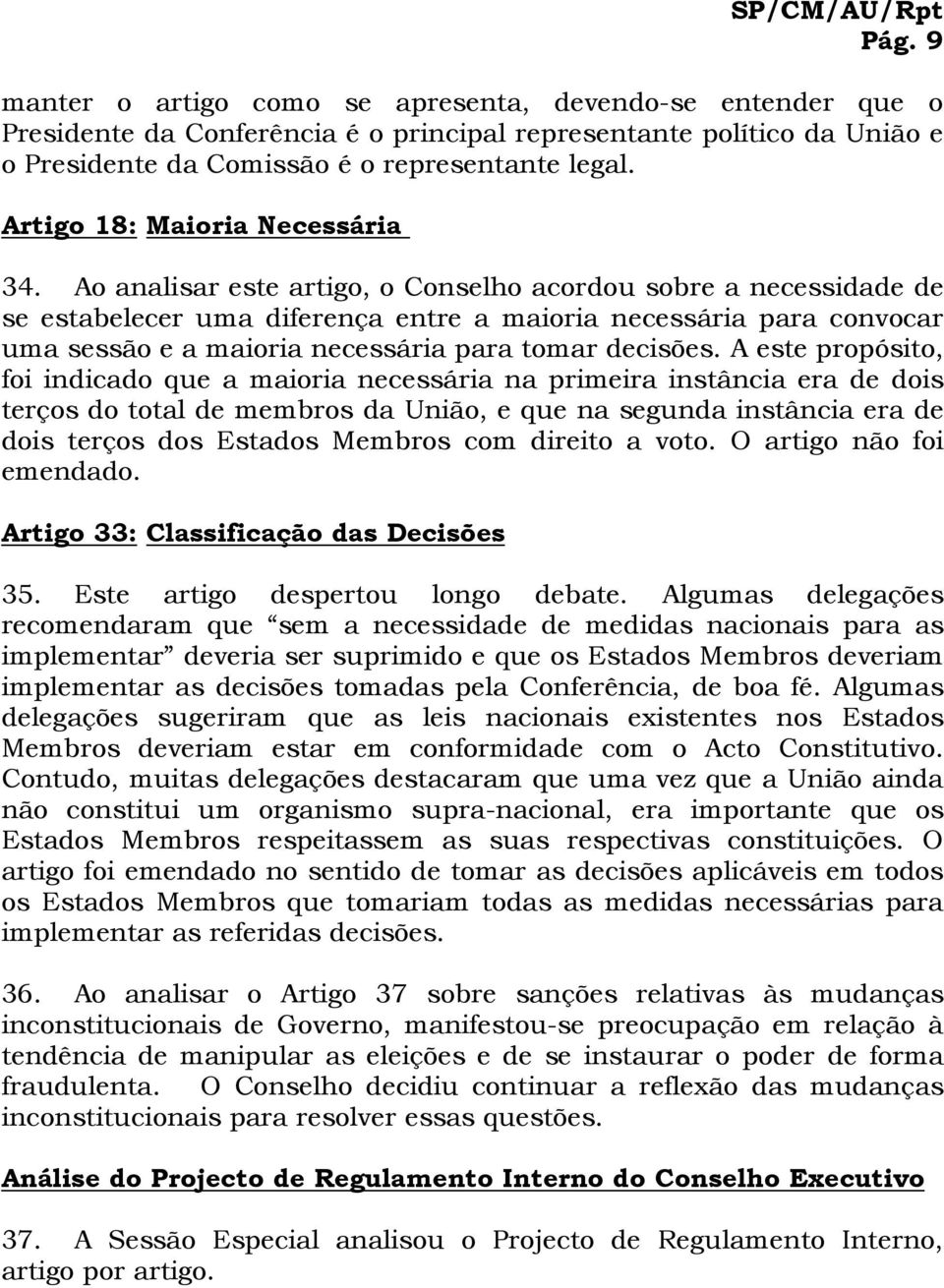 Ao analisar este artigo, o Conselho acordou sobre a necessidade de se estabelecer uma diferença entre a maioria necessária para convocar uma sessão e a maioria necessária para tomar decisões.