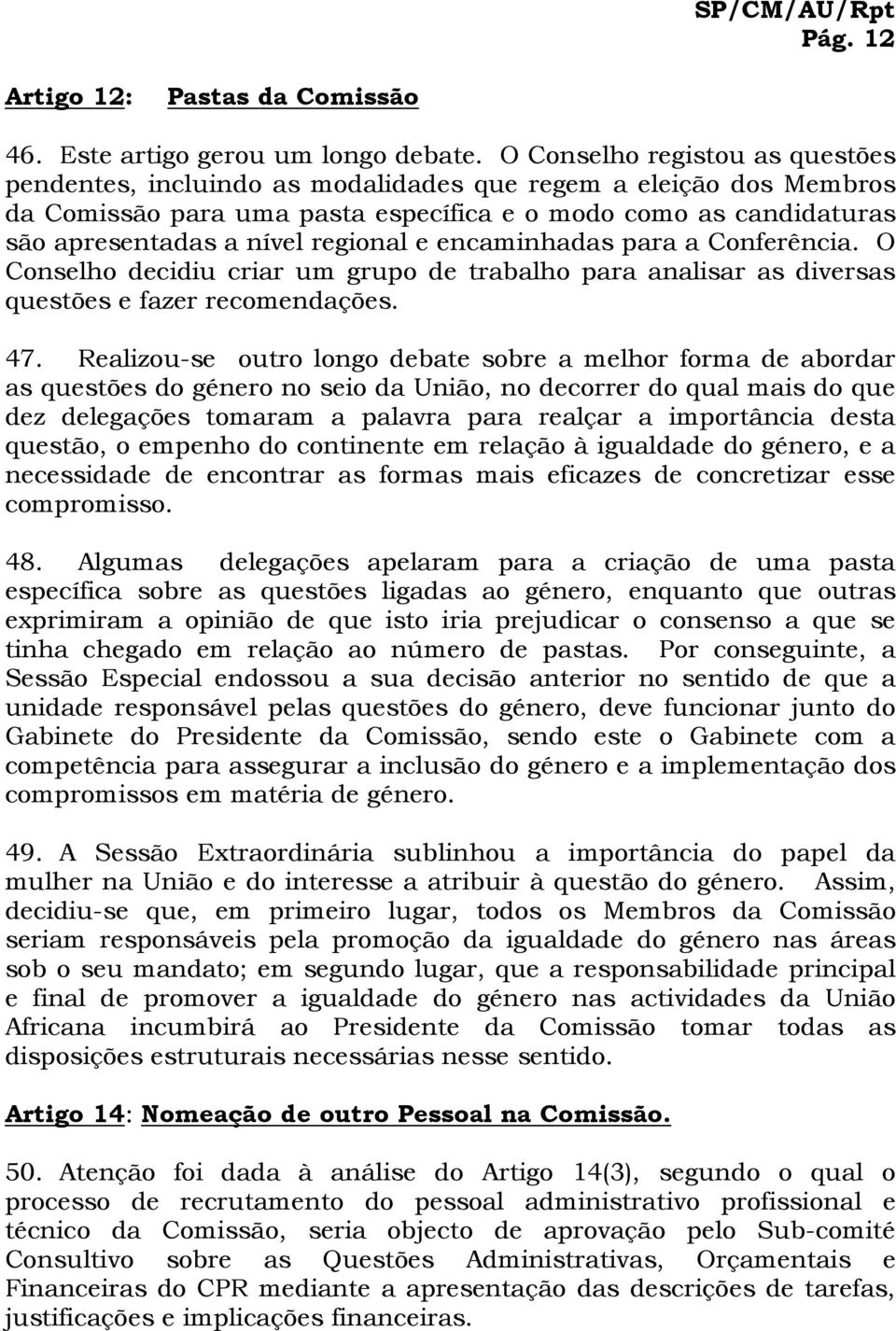 regional e encaminhadas para a Conferência. O Conselho decidiu criar um grupo de trabalho para analisar as diversas questões e fazer recomendações. 47.