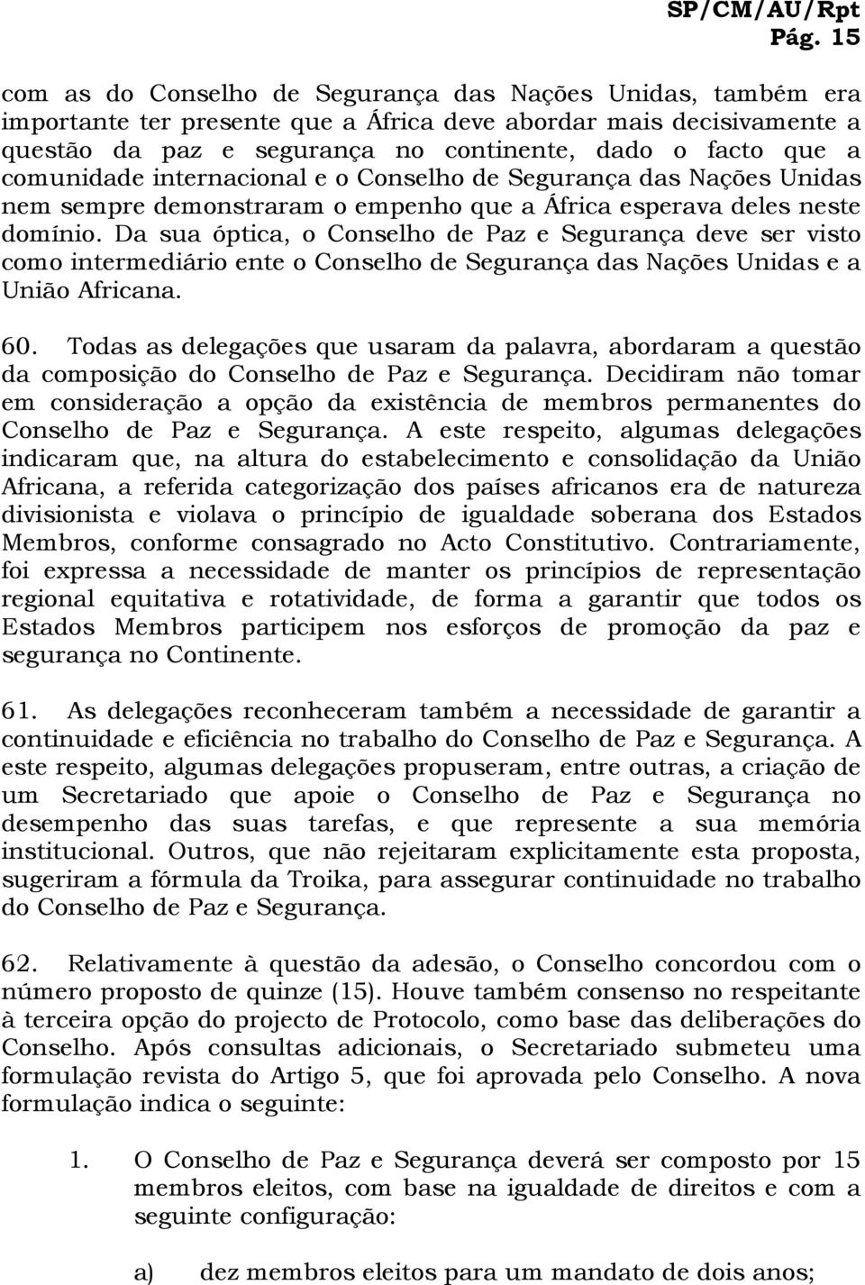 Da sua óptica, o Conselho de Paz e Segurança deve ser visto como intermediário ente o Conselho de Segurança das Nações Unidas e a União Africana. 60.