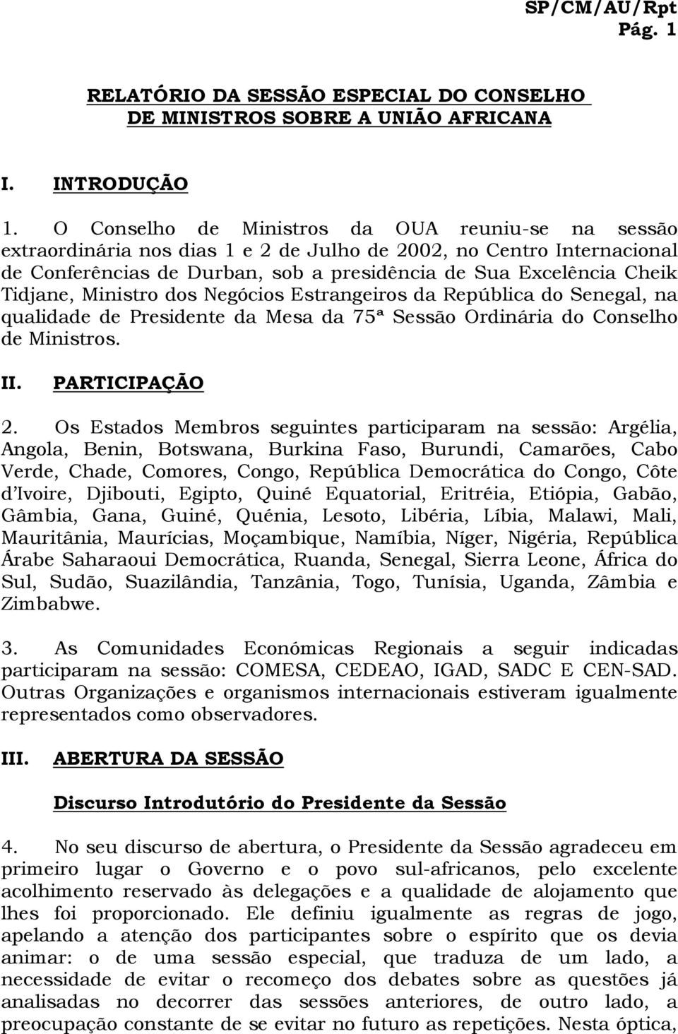 Tidjane, Ministro dos Negócios Estrangeiros da República do Senegal, na qualidade de Presidente da Mesa da 75ª Sessão Ordinária do Conselho de Ministros. II. PARTICIPAÇÃO 2.