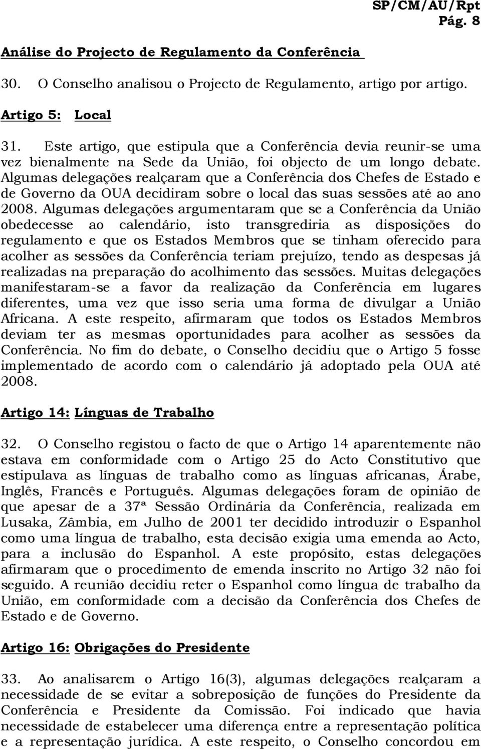 Algumas delegações realçaram que a Conferência dos Chefes de Estado e de Governo da OUA decidiram sobre o local das suas sessões até ao ano 2008.