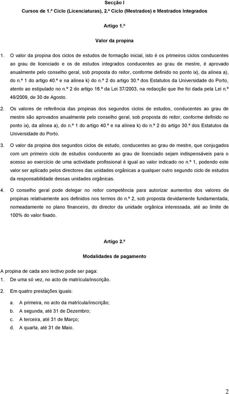 anualmente pelo conselho geral, sob proposta do reitor, conforme definido no ponto ix), da alínea a), do n.º 1 do artigo 40.º e na alínea k) do n.º 2 do artigo 30.