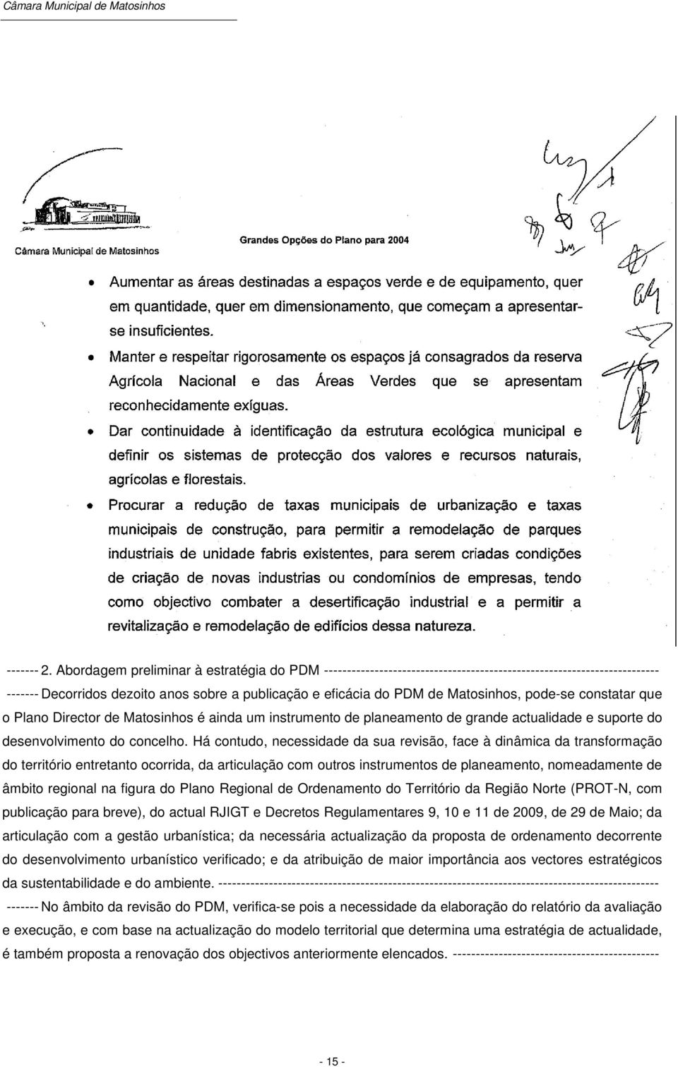 pode-se constatar que o Plano Director de Matosinhos é ainda um instrumento de planeamento de grande actualidade e suporte do desenvolvimento do concelho.