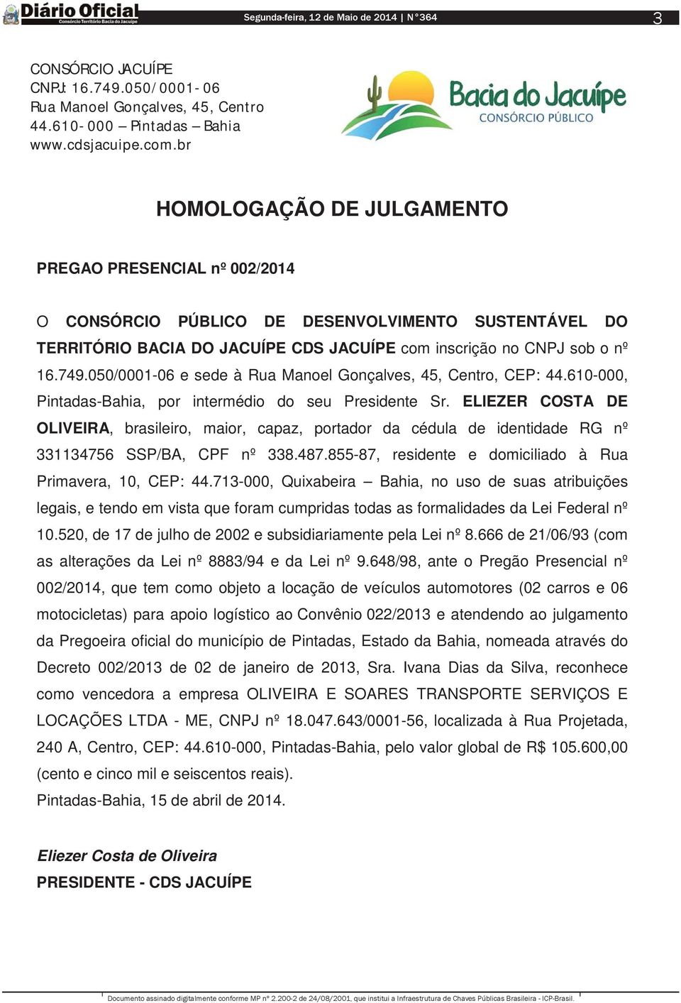 520, de 17 de julho de 2002 e subsidiariamente pela Lei nº 8.666 de 21/06/93 (com as alterações da Lei nº 8883/94 e da Lei nº 9.