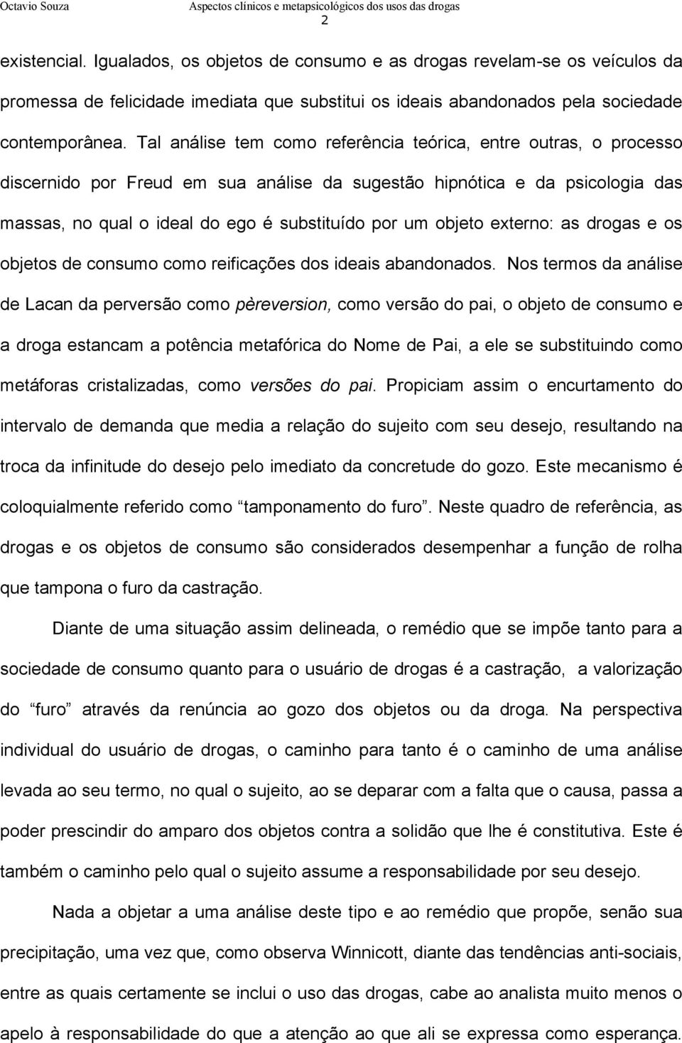 objeto externo: as drogas e os objetos de consumo como reificações dos ideais abandonados.