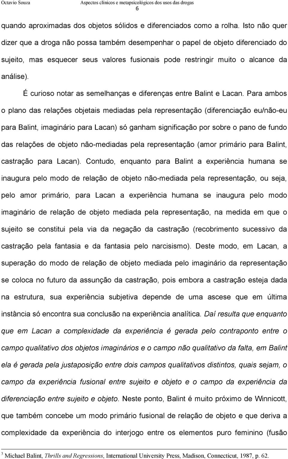 É curioso notar as semelhanças e diferenças entre Balint e Lacan.