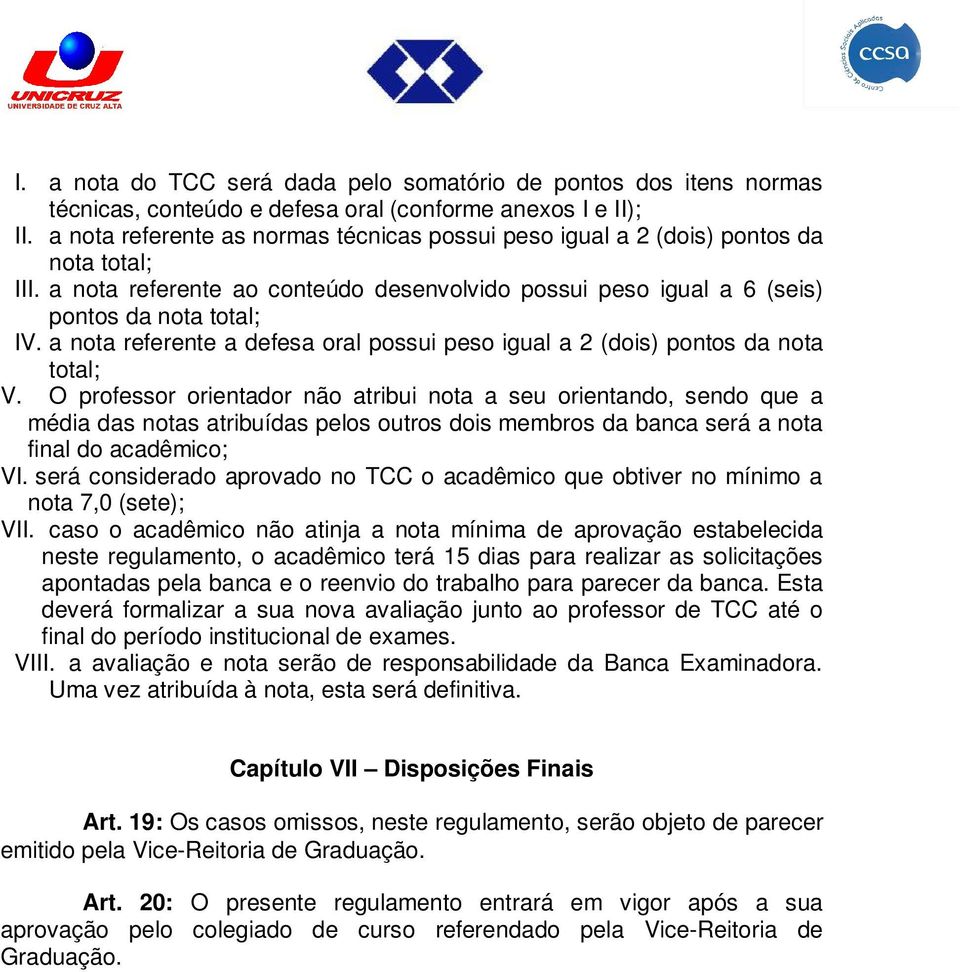 a nota referente a defesa oral possui peso igual a 2 (dois) pontos da nota total; V.