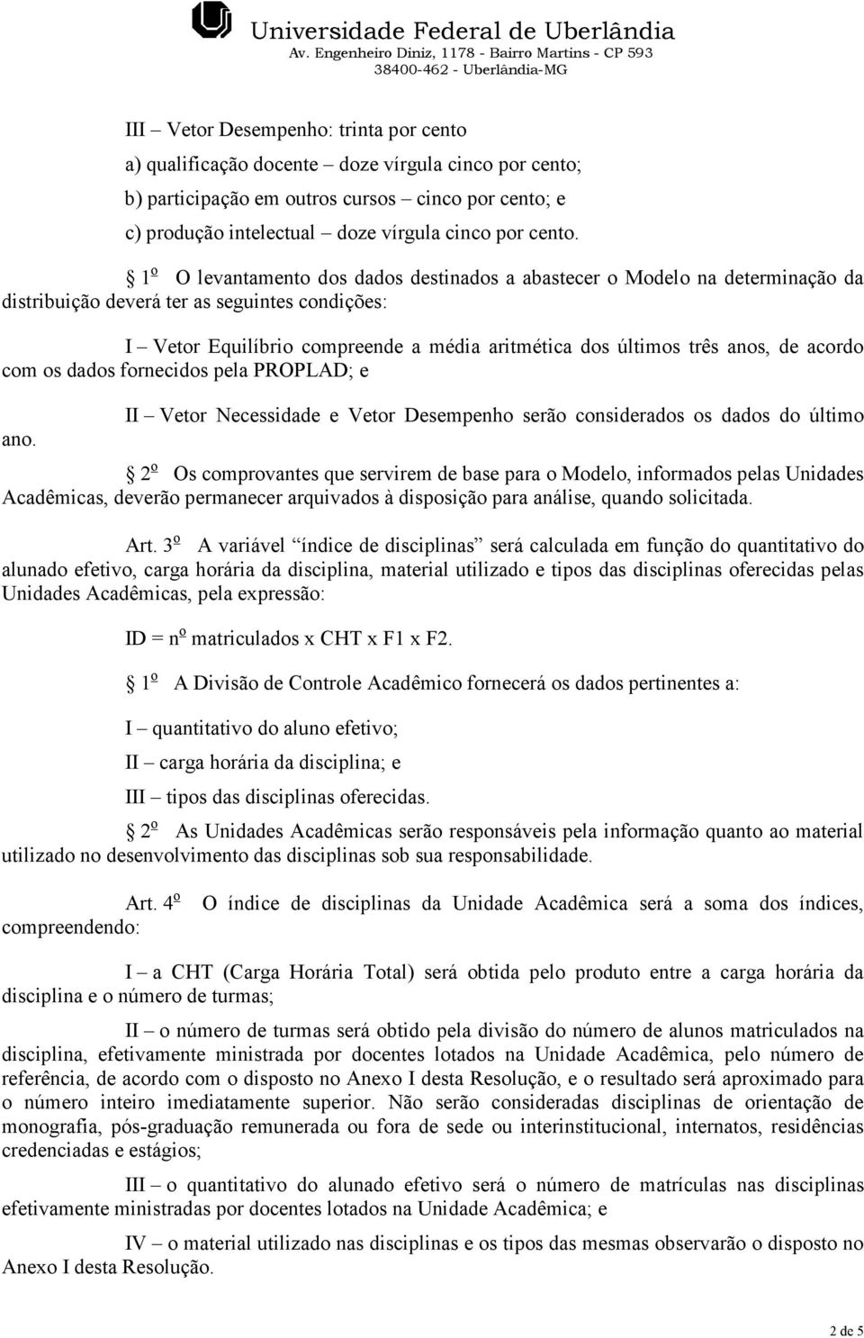 de acordo com os dados fornecidos pela PROPLAD; e ano.