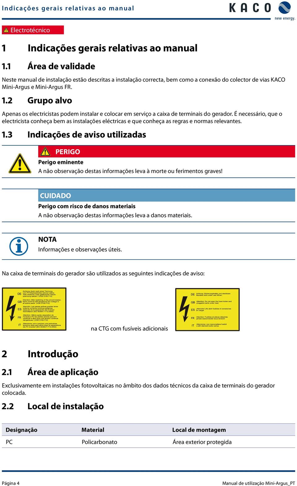 2 Grupo alvo Apenas os electricistas podem instalar e colocar em serviço a caixa de terminais do gerador.