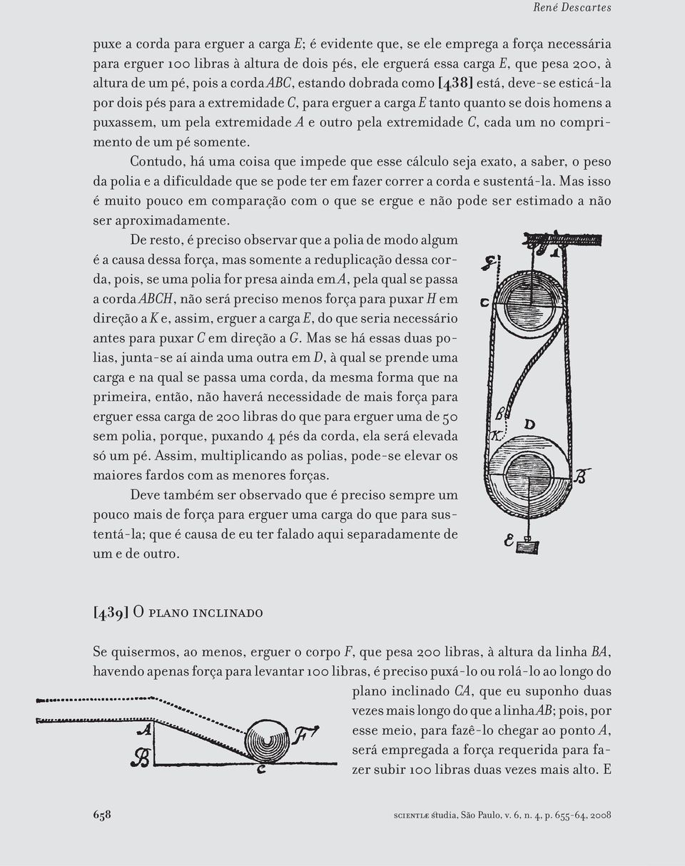 outro pela extremidade C, cada um no comprimento de um pé somente.