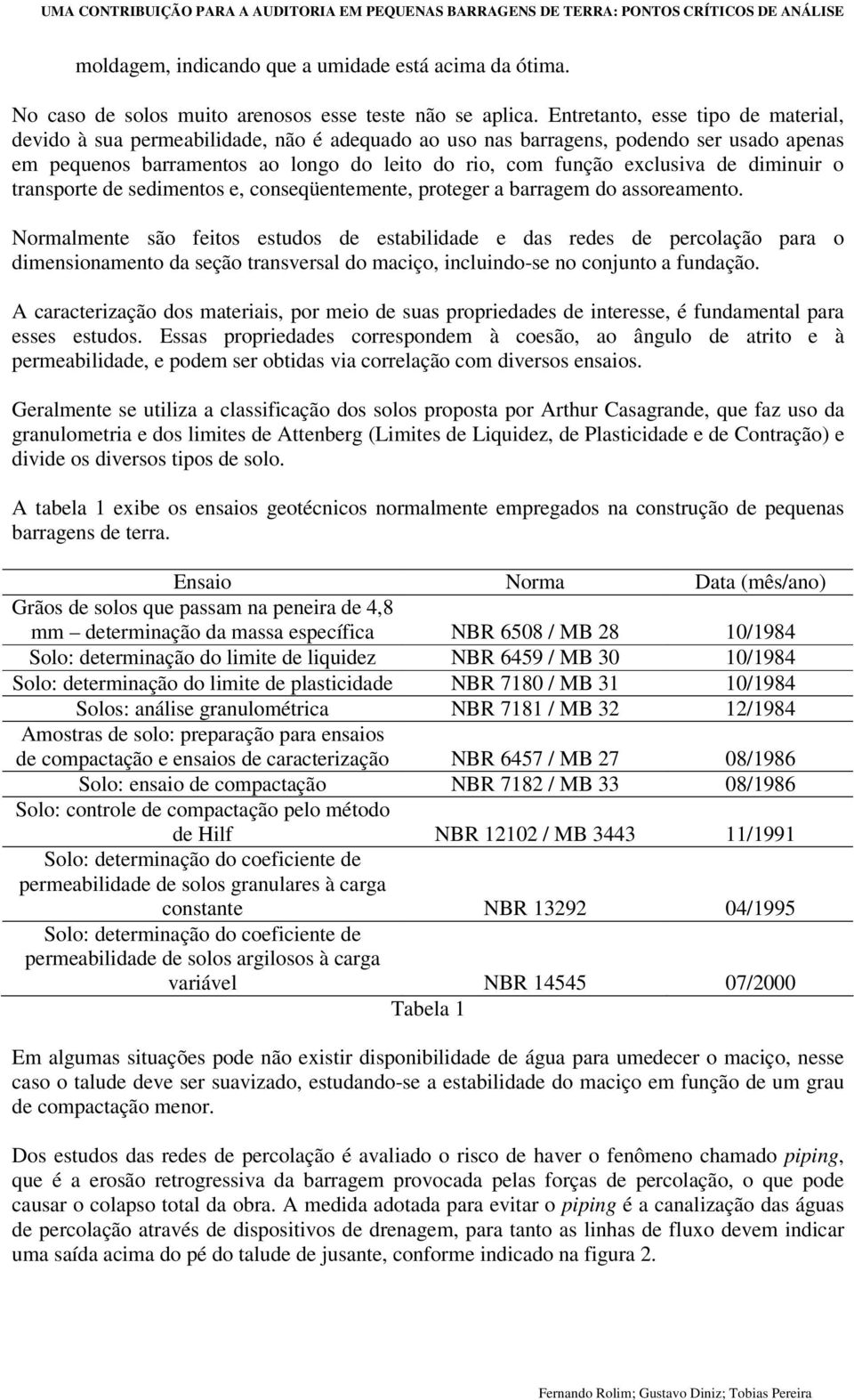 diminuir o transporte de sedimentos e, conseqüentemente, proteger a barragem do assoreamento.