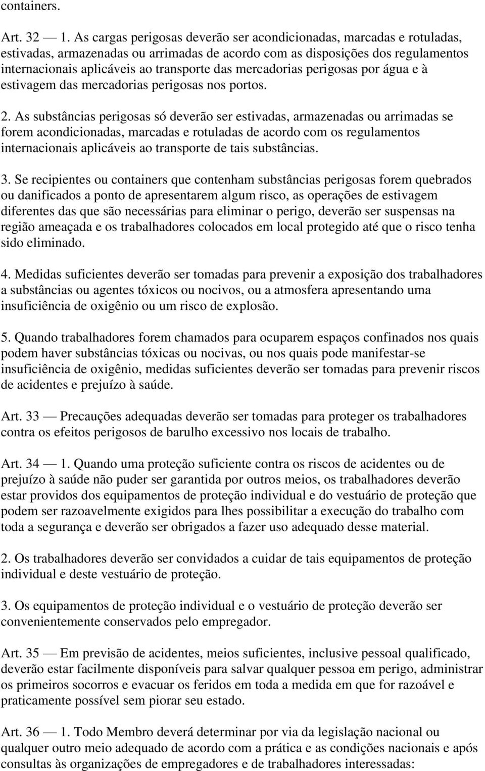 mercadorias perigosas por água e à estivagem das mercadorias perigosas nos portos. 2.