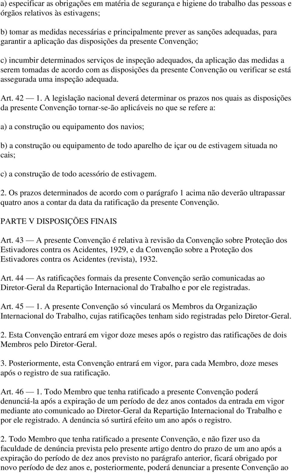 presente Convenção ou verificar se está assegurada uma inspeção adequada. Art. 42 1.