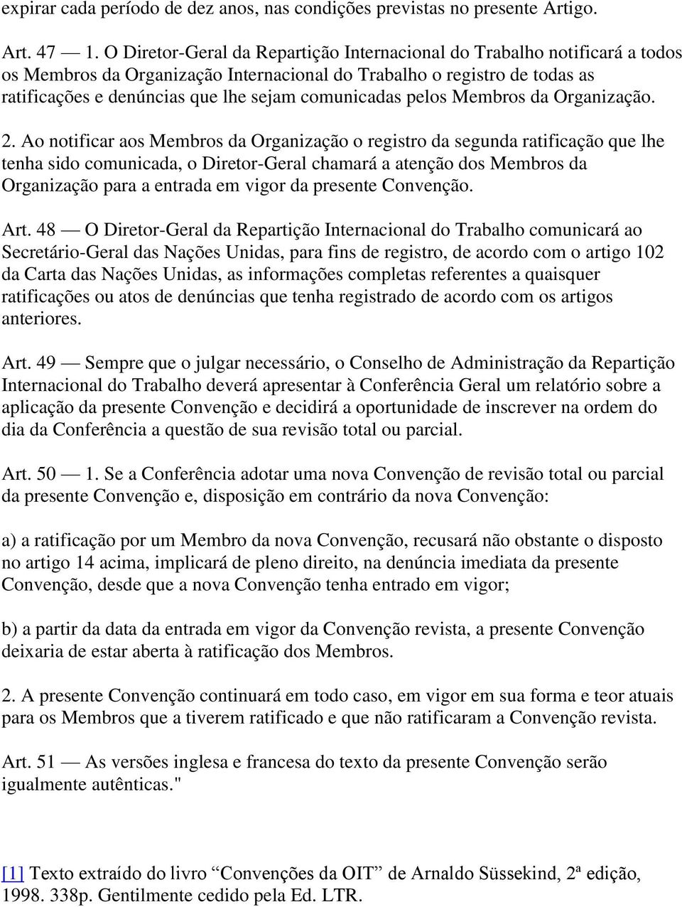 comunicadas pelos Membros da Organização. 2.