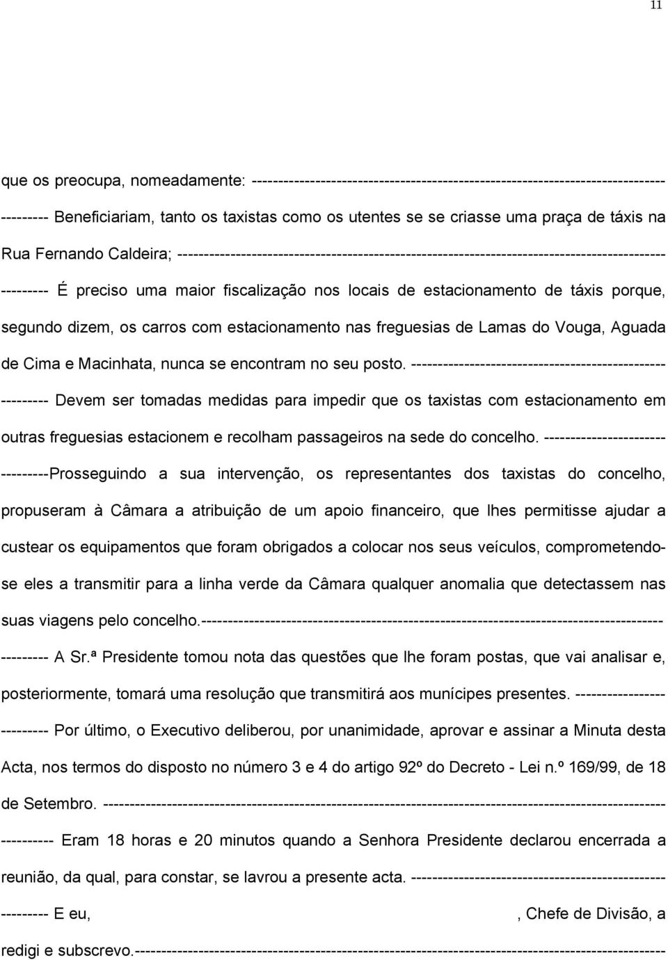 táxis porque, segundo dizem, os carros com estacionamento nas freguesias de Lamas do Vouga, Aguada de Cima e Macinhata, nunca se encontram no seu posto.