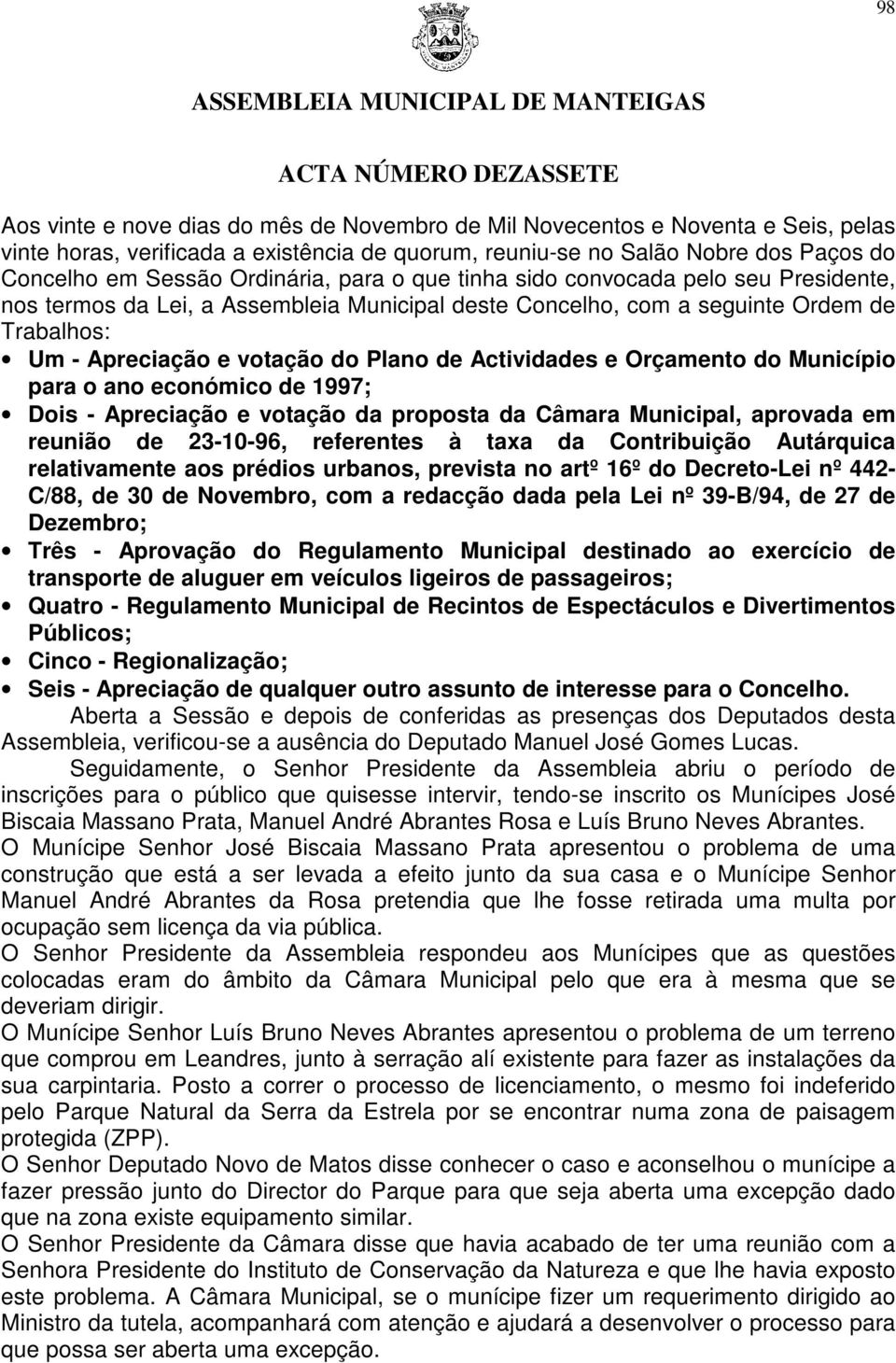 votação do Plano de Actividades e Orçamento do Município para o ano económico de 1997; Dois - Apreciação e votação da proposta da Câmara Municipal, aprovada em reunião de 23-10-96, referentes à taxa