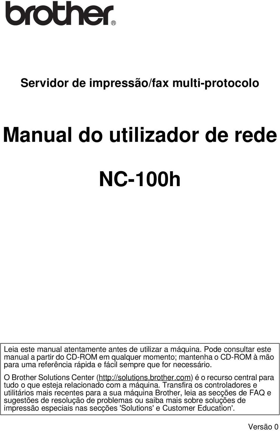 O Brother Solutions Center (http://solutions.brother.com) é o recurso central para tudo o que esteja relacionado com a máquina.