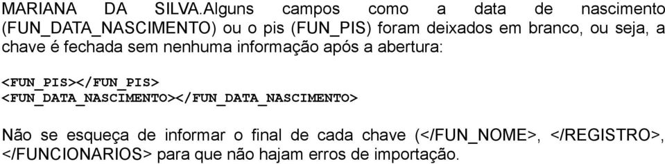 em branco, ou seja, a chave é fechada sem nenhuma informação após a abertura: