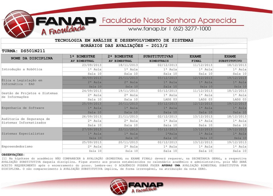 BIMESTRAL AV BIMESTRAL BIMESTRAIS FINAL SUBSTITUTIVO 23/09/2013 18/11/2013 02/12/2013 11/12/2013 18/12/2013 1ª Aula 1ª Aula 1ª Aula 1ª Aula 1ª Aula 30/09/2013 25/11/2013 03/12/2013 12/12/2013