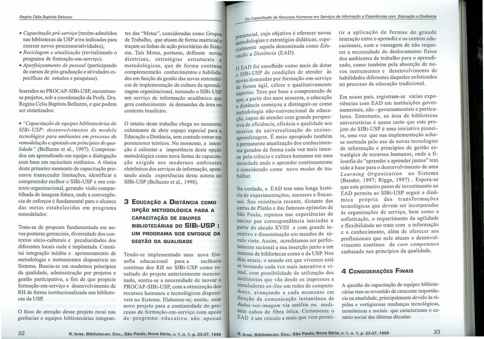 Insridos no PROCAP-SIBi-USP, ncontrams projtos, sob a coordnação da Profa. Dra.