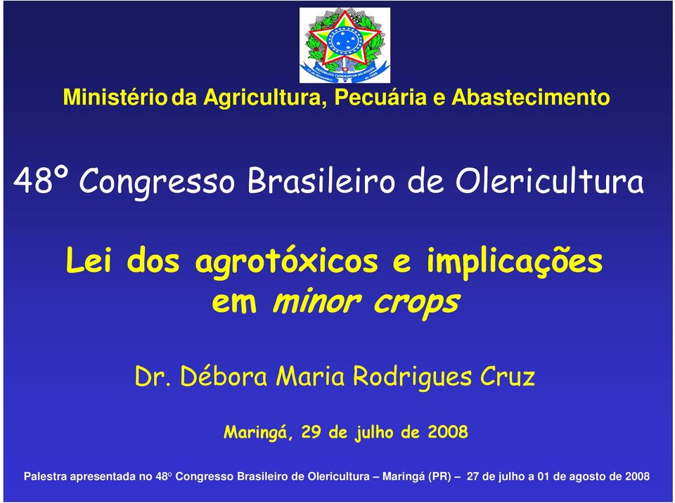 Débora Maria Rodrigues Cruz Maringá, 29 de julho de 2008 Palestra apresentada
