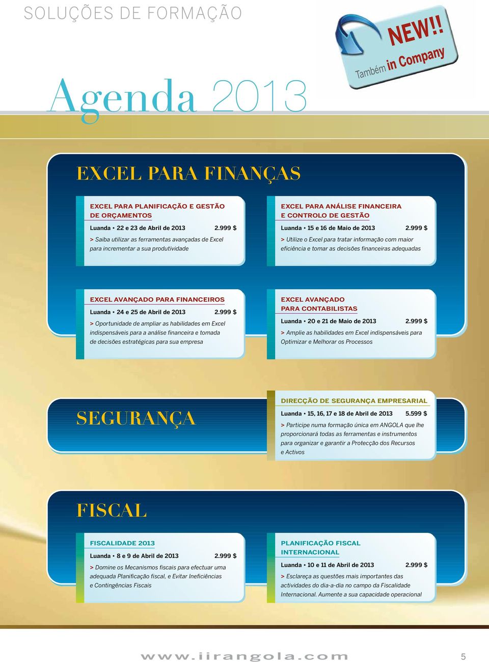 999 $ > Utilize o Excel para tratar informação com maior eficiência e tomar as decisões financeiras adequadas EXCEL AVANÇADO PARA FINANCEIROS Luanda 24 e 25 de Abril de 2013 2.