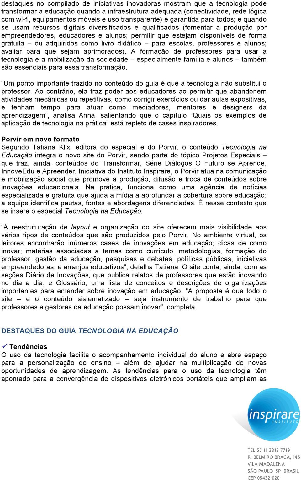 de forma gratuita ou adquiridos como livro didático para escolas, professores e alunos; avaliar para que sejam aprimorados).