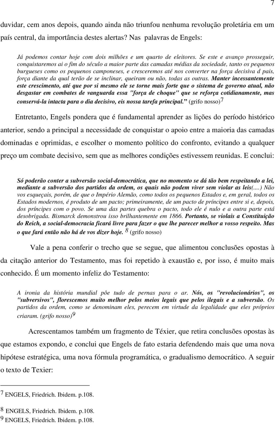 Se este e avanço prosseguir, conquistaremos ai o fim do século a maior parte das camadas médias da sociedade, tanto os pequenos burgueses como os pequenos camponeses, e cresceremos até nos converter