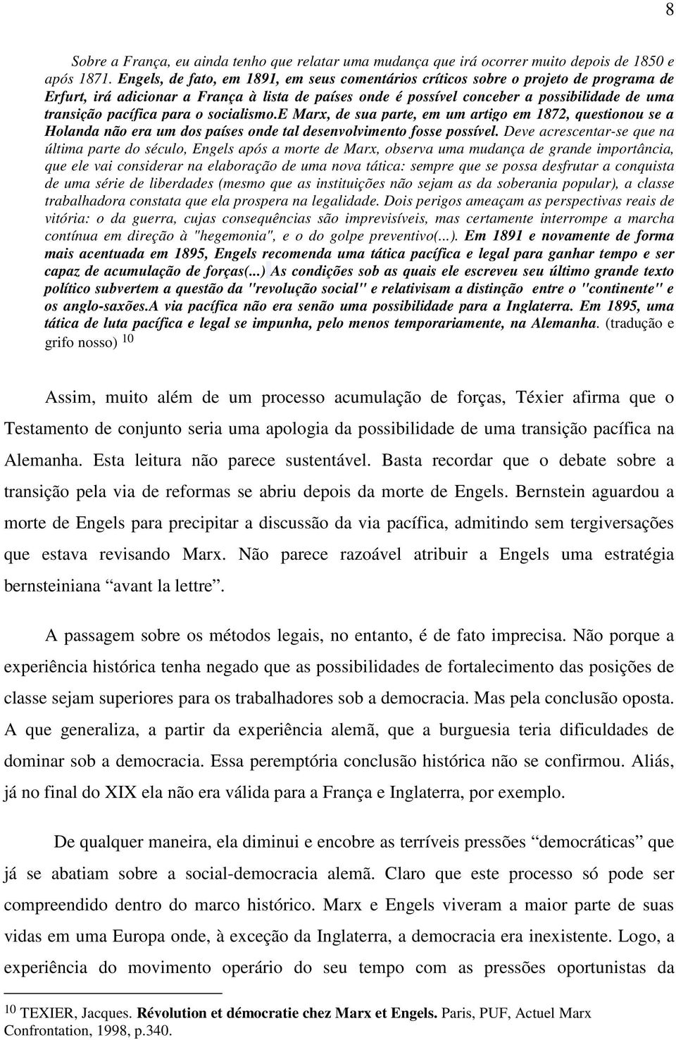 pacífica para o socialismo.e Marx, de sua parte, em um artigo em 1872, questionou se a Holanda não era um dos países onde tal desenvolvimento fosse possível.