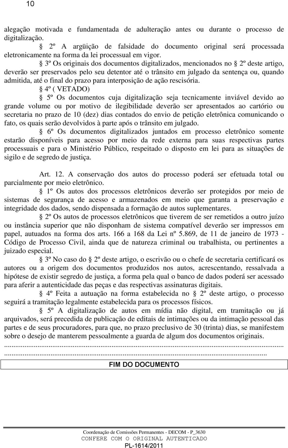 3º Os originais dos documentos digitalizados, mencionados no 2º deste artigo, deverão ser preservados pelo seu detentor até o trânsito em julgado da sentença ou, quando admitida, até o final do prazo