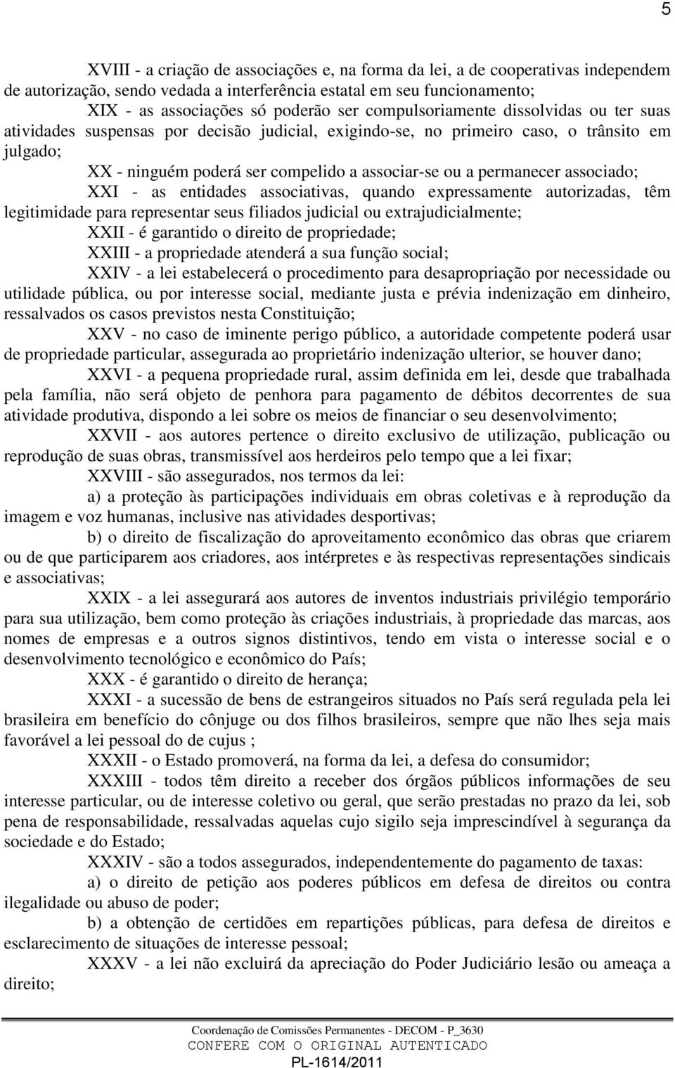 permanecer associado; XXI - as entidades associativas, quando expressamente autorizadas, têm legitimidade para representar seus filiados judicial ou extrajudicialmente; XXII - é garantido o direito