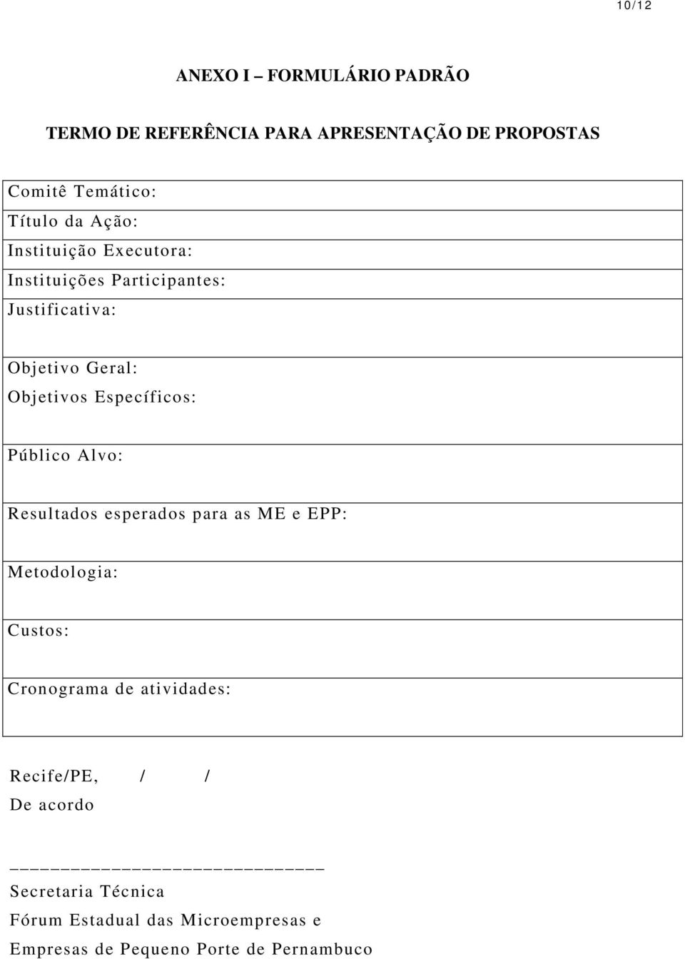 Específicos: Público Alvo: Resultados esperados para as ME e EPP: Metodologia: Custos: Cronograma de