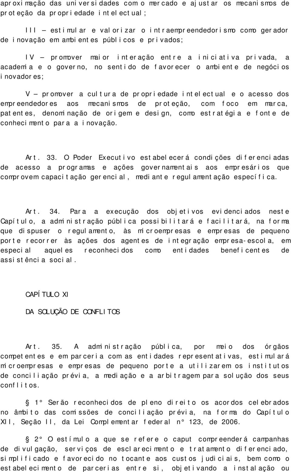 intelectual e o acesso dos empreendedores aos mecanismos de proteção, com foco em marca, patentes, denominação de origem e design, como estratégia e fonte de conhecimento para a inovação. Art. 33.