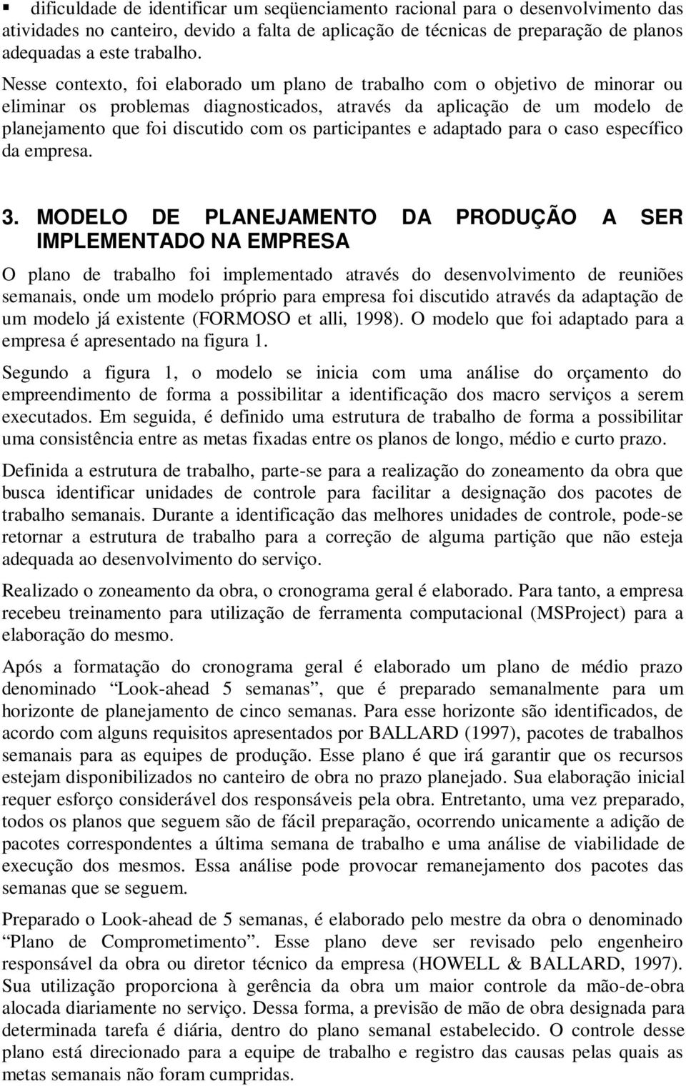 participantes e adaptado para o caso específico da empresa. 3.