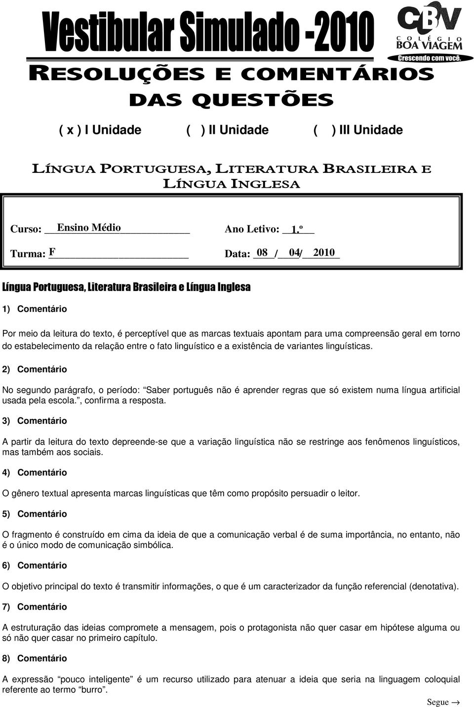 geral em torno do estabelecimento da relação entre o fato linguístico e a existência de variantes linguísticas.