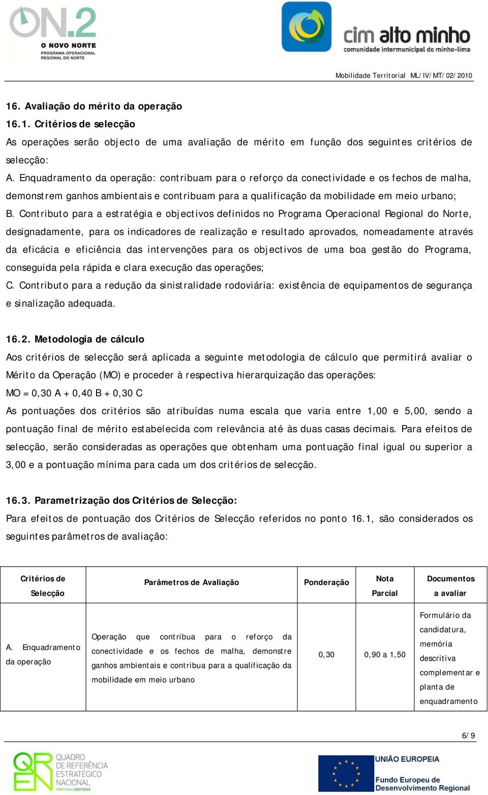 Contributo para a estratégia e objectivos definidos no Programa Operacional Regional do Norte, designadamente, para os indicadores de realização e resultado aprovados, nomeadamente através da