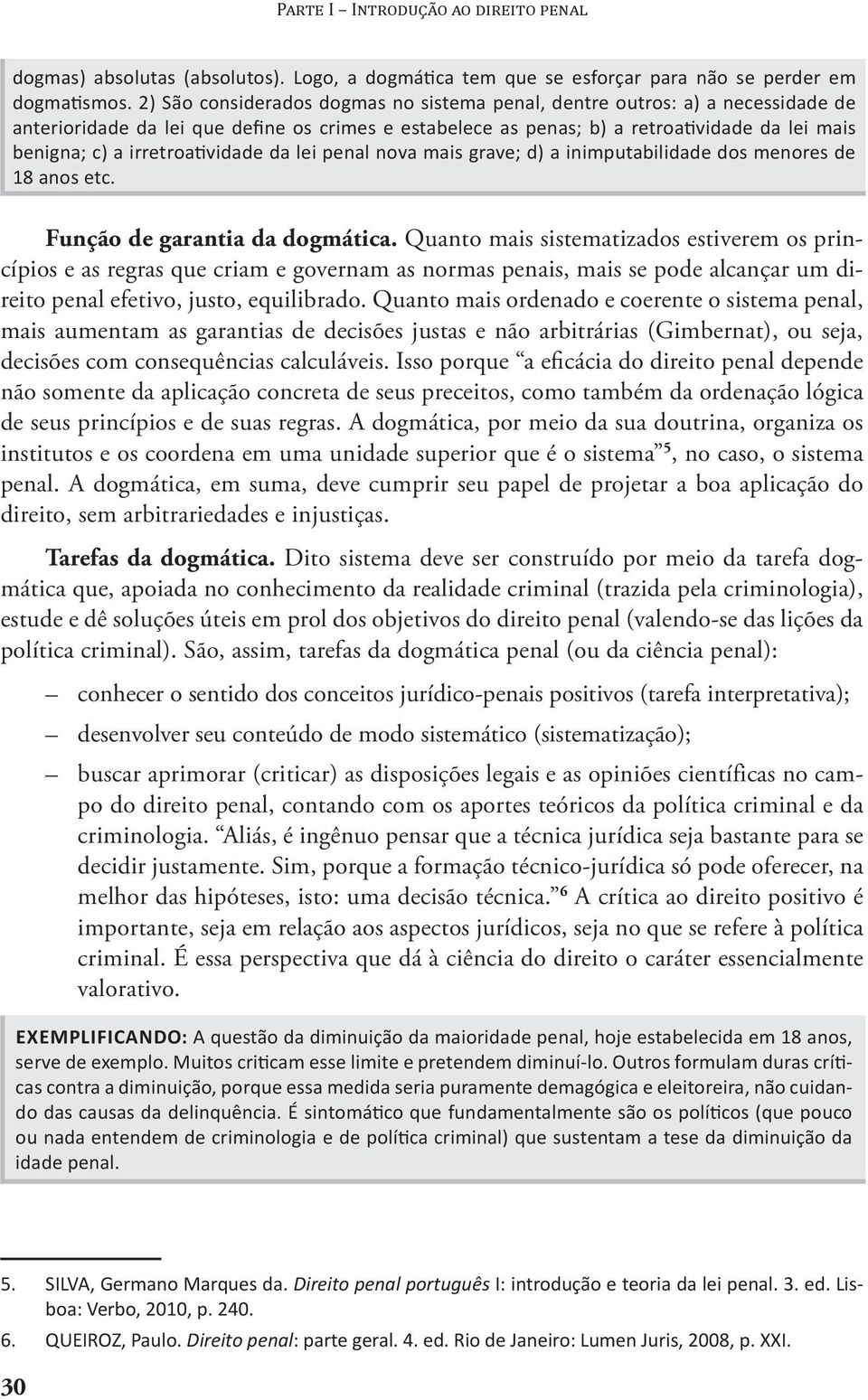 Quanto mais ordenado e coerente o sistema penal, mais aumentam as garantias de decisões justas e não arbitrárias (Gimbernat), ou seja, decisões com consequências calculáveis.